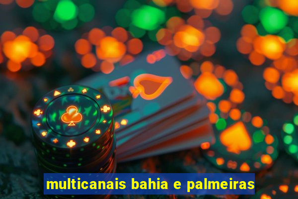 multicanais bahia e palmeiras